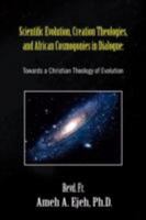 Scientific Evolution, Creation Theologies, and African Cosmogonies in Dialogue 1436343941 Book Cover