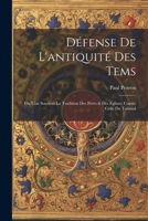 Défense De L'antiquité Des Tems: Ou L'on Soutient La Tradition Des Peres & Des Eglises, Contre Celle Du Talmud (French Edition) 102256661X Book Cover