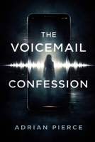 The Voicemail Confession: A Psychological Suspense Thriller About Memory, Lies, and a Twisted Truth (The Fractured Mind Thrillers) B0GR46YCB1 Book Cover