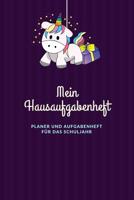 Mein Hausaufgabenheft Planer und Aufgabenheft f�r das Schuljahr: A5 - Hausaufgabenheft f�r Sch�ler I Schulplaner Einhorn mit Wochentag f�r Grundschule, Realschule und Gymnasium f�r M�dchen 1079874550 Book Cover