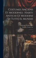 Costumes Anciens Et Modernes: Habiti Antichi Et Moderni Di Tutto Il Mundo: 1 1022240064 Book Cover