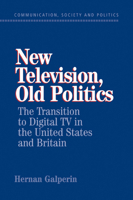 New Television, Old Politics: The Transition to Digital TV in the United States and Britain 0521041201 Book Cover