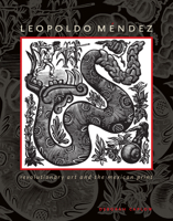 Leopoldo Mendez: Revolutionary Art and the Mexican Print 0292712502 Book Cover