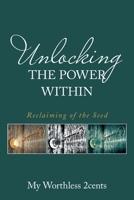 Unlocking the power within: Reclaiming of the Seed 1664186484 Book Cover