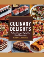 Culinary Delights: Authentic Recipes Highlighting Global Gastronomy - Mason N.L. Mitchell B0F5P7PRL6 Book Cover