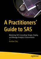 A Practitioners' Guide to SAS: Mastering SAS Consulting: Design, Deploy, and Manage Analytics Environments B0FGNNT4PH Book Cover