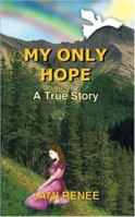 MY ONLY HOPE: A True Story 1418424838 Book Cover