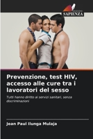 Prevenzione, test HIV, accesso alle cure tra i lavoratori del sesso: Tutti hanno diritto ai servizi sanitari, senza discriminazioni 6205864835 Book Cover