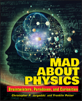 Mad About Physics: Braintwisters, Paradoxes, and Curiosities 0471569615 Book Cover