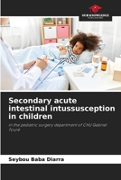 Secondary acute intestinal intussusception in children 6208360331 Book Cover
