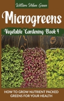 Microgreens: How to Grow Nutrient Packed Greens for your Health 1801110980 Book Cover