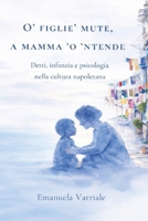 ’O figlio muto ’a mamma ’o ’ntende: Detti, infanzia e psicologia della cultura napoletana (Italian Edition) B0GMWR1B3C Book Cover