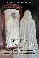 Se Fiel a Quien Tu Eres: Una Reflexion Personal Sobre Como Ser Autentico 1463335946 Book Cover