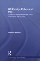 Us Foreign Policy and Iran: American-Iranian Relations Since the Islamic Revolution 0415581397 Book Cover