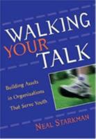 Walking Your Talk: Building Assets in Organizations that Serve Youth 1574828266 Book Cover