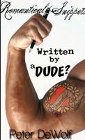 Romantical Snippets Written By A Dude? 1105680789 Book Cover