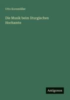 Die Musik Beim Liturgischen Hochamte 1523241225 Book Cover