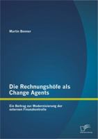 Die Rechnungshofe ALS Change Agents: Ein Beitrag Zur Modernisierung Der Externen Finanzkontrolle 3842896530 Book Cover