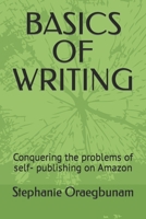 BASICS OF WRITING: Conquering the problems of self- publishing on Amazon B0BPQHF9SK Book Cover
