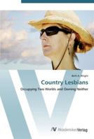 Country Lesbians: Occupying Two Worlds and Owning Neither 3639452933 Book Cover