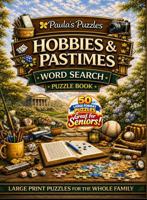 Hobbies & Pastimes Word Search Puzzle Book – 50 Puzzle LARGE PRINT Edition: Relaxing Puzzles for Seniors… and the Whole Family (Paula's Puzzles) B0H6MLTXG7 Book Cover