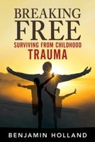 Breaking Free: Surviving from Childhood Trauma 1963883381 Book Cover
