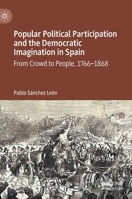 Popular Political Participation and the Democratic Imagination in Spain: From Crowd to People, 1766-1868 3030525953 Book Cover