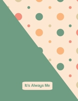 It's Always Me - Dot Grid Journal : Joyful Bullet Green Dots 85 X 11 150 Pages a Bullet Journal for Just about Everything You Want to Use It For 1650908229 Book Cover