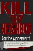 Kill Thy Neighbor: One Man's Incredible Story of Loss and Deliverance in Rwanda 0816313067 Book Cover