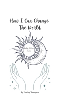 How I Can Change The World: Guided self-love journal 1962973255 Book Cover