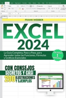 EXCEL 2024: La Guía Completa, Paso a Paso, para Aprender todas las Funciones, Fórmulas y Gráficos Esenciales en Sólo 1 Semana, con Consejos Secretos y ... Ilustraciones y Ejemplos (Spanish Edition) B0CSJ64B1P Book Cover
