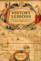 History Lessons: What Business and Managers Can Learn Us about the Movers and Shakers of History. Jonathan Gifford 9814382272 Book Cover