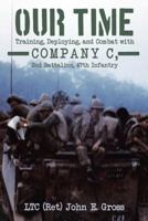 Our Time: Training, Deploying, and Combat with Company C, 2nd Battalion, 47th Infantry 149173096X Book Cover