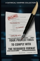 Your Protest Fails to Comply with the Required Format: A Satirical Vampire Collection B0FNLJDSXS Book Cover