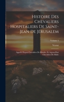 Histoire Des Chevaliers Hospitaliers De Saint-Jean De Jérusalem: Appelés Depuis Chevaliers De Rhodes, Et Aujourd'hui Chevaliers De Malte; Volume 4 1020268557 Book Cover