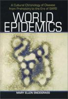 World Epidemics: A Cultural Chronology of Disease from Prehistory to the Era of Sars 0786416629 Book Cover