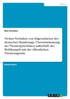 Twitter-Verhalten von Abgeordneten des deutschen Bundestags. �bereinstimmung der Themenpriorit�ten au�erhalb des Wahlkampfs mit der �ffentlichen Themenagenda 3346581608 Book Cover