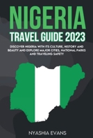 Nigeria Travel Guide 2023: Discover Nigeria with its Culture, History and Beauty and explore major Cities, National Parks and traveling safely 1803622091 Book Cover