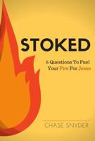 Stoked: 6 Questions To Fuel Your Fire For Jesus 0998487619 Book Cover