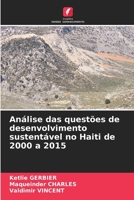 Análise das questões de desenvolvimento sustentável no Haiti de 2000 a 2015 6205378922 Book Cover