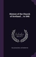 History of the Church of Scotland From the Introduction of Christianity to the Period of the Disruption of 1843 1018566589 Book Cover