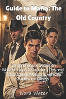 Guide to Mafia: The Old Country: Comprehensive Details on Walkthroughs, Characters, Tips and Tricks, Bosses, Weapons, Vehicles, Guides and Others B0FLYFLST5 Book Cover
