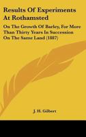 Results of Experiments at Rothamsted: On the Growth of Barley, for More Than Thirty Years in Succession on the Same Land: Being a Lecture Delivered June 29, 1886, at the Royal Agricultural College, Ci 0548568073 Book Cover