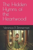 The Hidden Hymns of the Heartwood (The Whispering Woods Chronicles) B0FNRS8YQM Book Cover