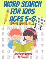 Word Search for Kids 5-8 Improve Reading Skills 400 Sight Words: Kids Reading Skills Are Acquired Faster When Having Fun High Frequency Sight Words 50 B08L41B67M Book Cover