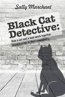 Black Cat Detective: How a cat and a man work together to solve crime in their community... 150257229X Book Cover