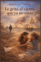 Le grité al viento que ya no estás (Spanish Edition) B0GQYP67Y5 Book Cover