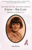 Mother Nature - Mother Tongue: E'beth- the Lady: Reflections on a Mothers Love 0956031803 Book Cover