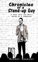 Chronicles of a Stand-Up Guy: A Peek Into the Daily Grind of a Comedian 0999735632 Book Cover