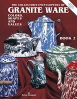 The Collector's Encyclopedia of Granite Ware Colors, Shapes and Values Book 2 (Collector's Encyclopedia of Granite Ware Bk. 2) 0891455345 Book Cover